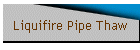 Liqui-Fire Pipe Thaw